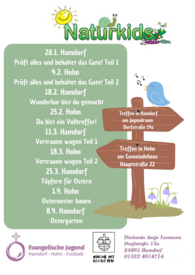 28.1. Hamdorf Pastoratsgarten und Jugendraum – Prüft alles und behaltet das Gute! Teil 1 4.2. Hohn Park und Gemeindehaus - Prüft alles und behaltet das Gute! Teil 2 18.2. Hamdorf Pastoratsgarten und Jugendraum – Prüft alles und behaltet das Gute! Teil 3 25.2. Hohn Park und Gemeindehaus - Prüft alles und behaltet das Gute! Teil 4 11.3. Hamdorf Pastoratsgarten und Jugendraum – Vertrauen (Plan für KiGo) 18.3. Hohn Park und Gemeindehaus – Vertrauen (Plan für KiGo) 25.3. Hamdorf Jugendraum Töpfern für Ostern 1.4. Hohn: Osternester bauen 8.4. Hamdorf: Pastoratsgarten zum Ostergarten gestalten